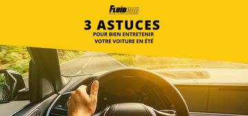 Nos conseils et astuces pour entretenir votre voiture cet été